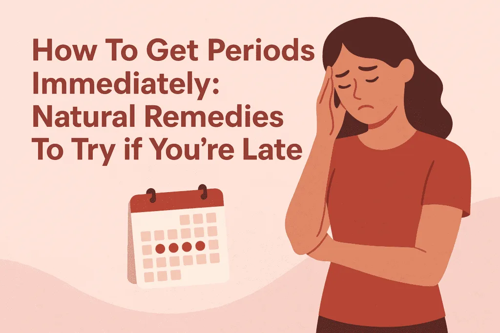 How To Get Periods Immediately