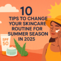 Tips To Change Your Skincare Routine For Summer