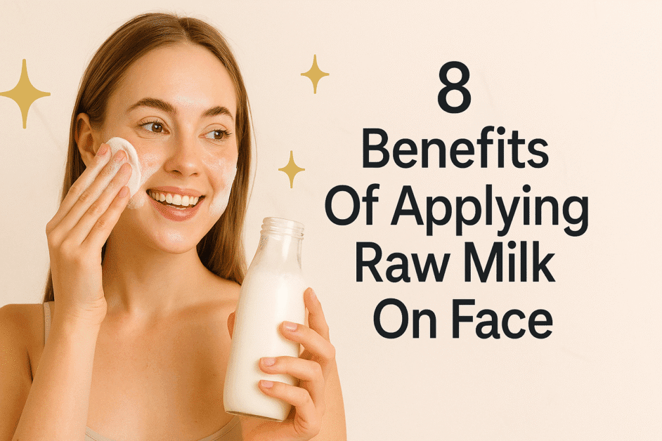 Benefits Of Applying Raw Milk On Face