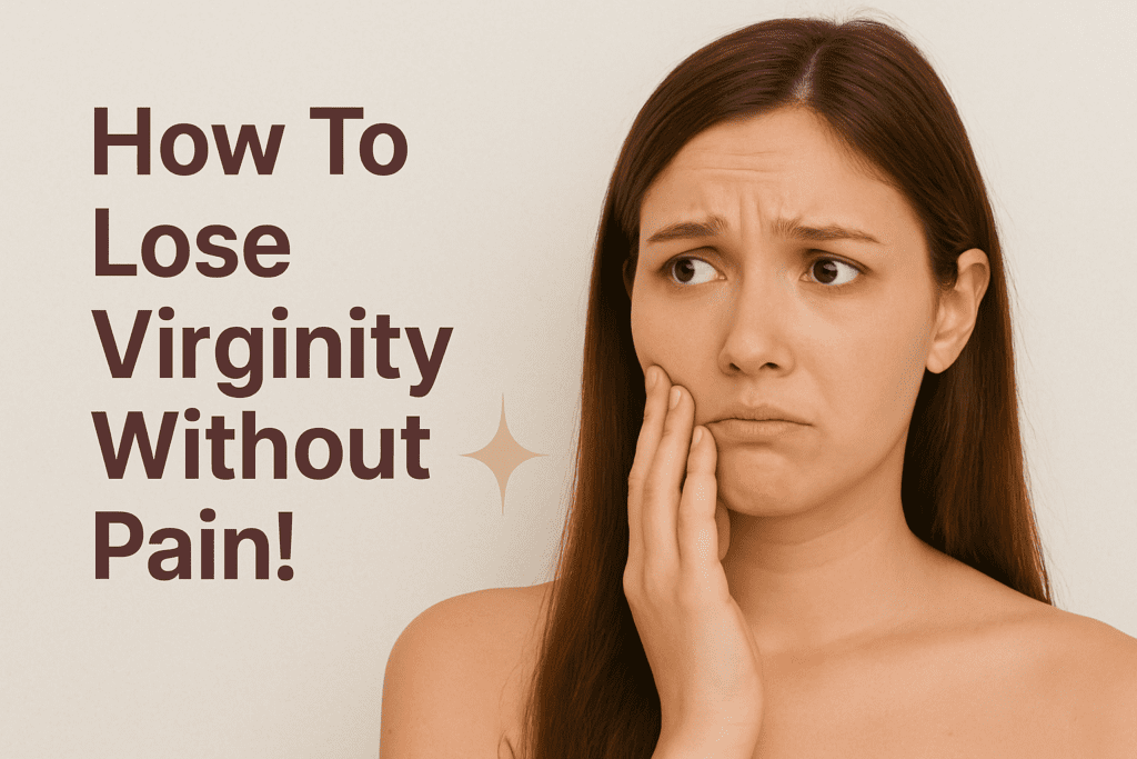 How to Lose Your Virginity Without Pain