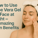 How to Use Aloe Vera Gel on Face at Night