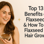 Benefits of Flaxseed & How To Use Flaxseed For Hair Growth